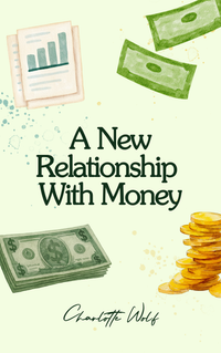 A New Relationship With Money ebook cover by Charlotte Wolf